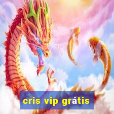 cris vip grátis